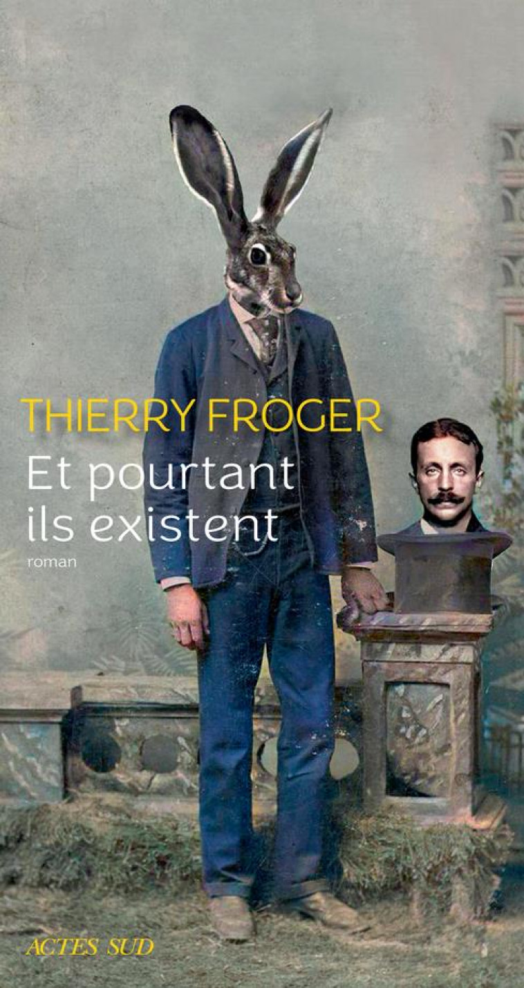 ET POURTANT ILS EXISTENT - FROGER THIERRY - ACTES SUD