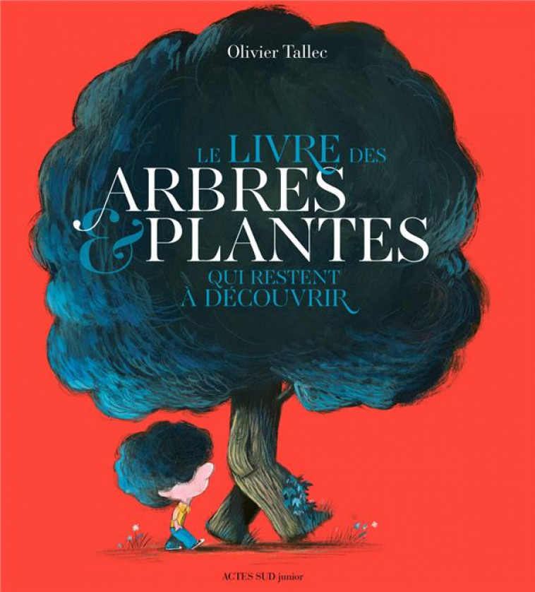 LE LIVRE DES ARBRES ET PLANTES QUI RESTENT A DECOUVRIR - TALLEC OLIVIER - ACTES SUD