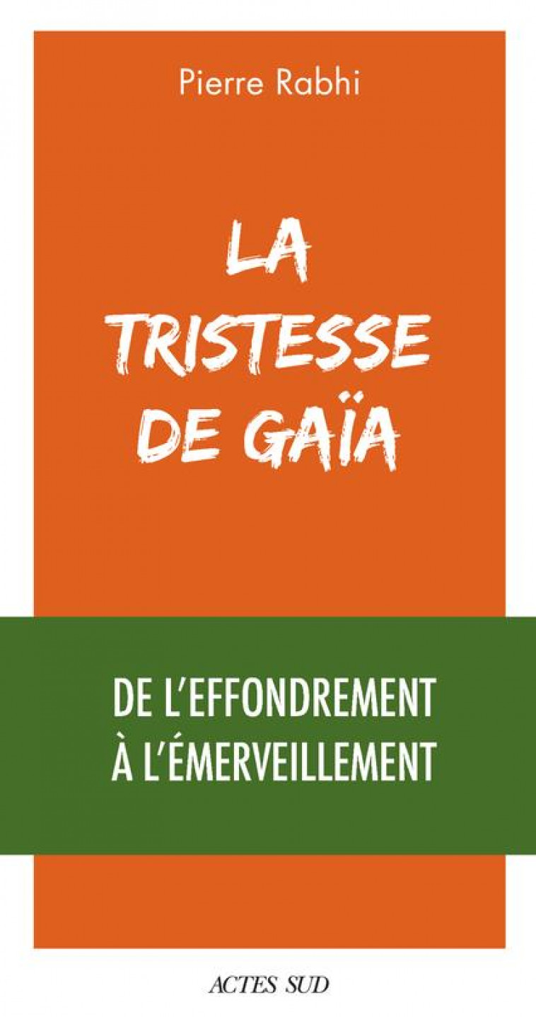 LA TRISTESSE DE GAIA - DE L-EFFONDREMENT A L-EMERVEILLEMENT - RABHI PIERRE - ACTES SUD