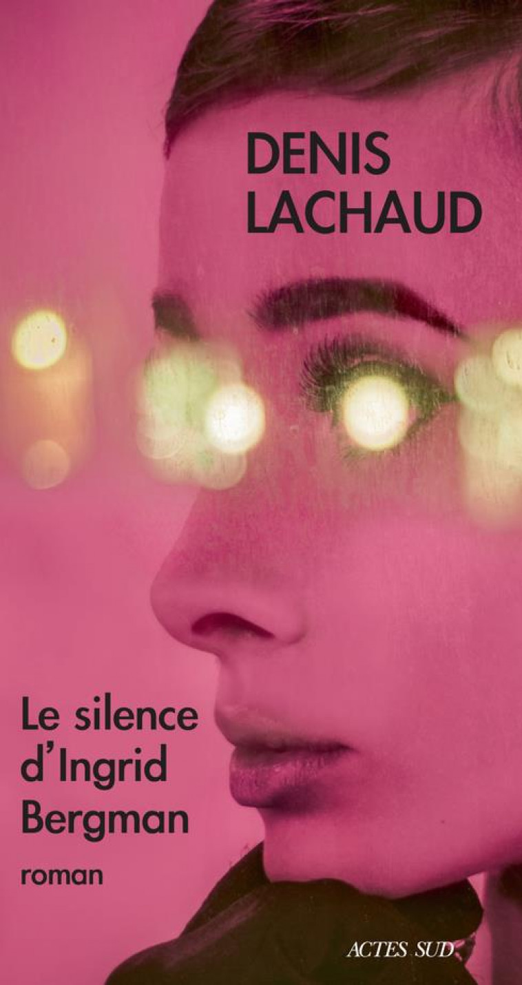 LE SILENCE D-INGRID BERGMAN - LACHAUD DENIS - ACTES SUD