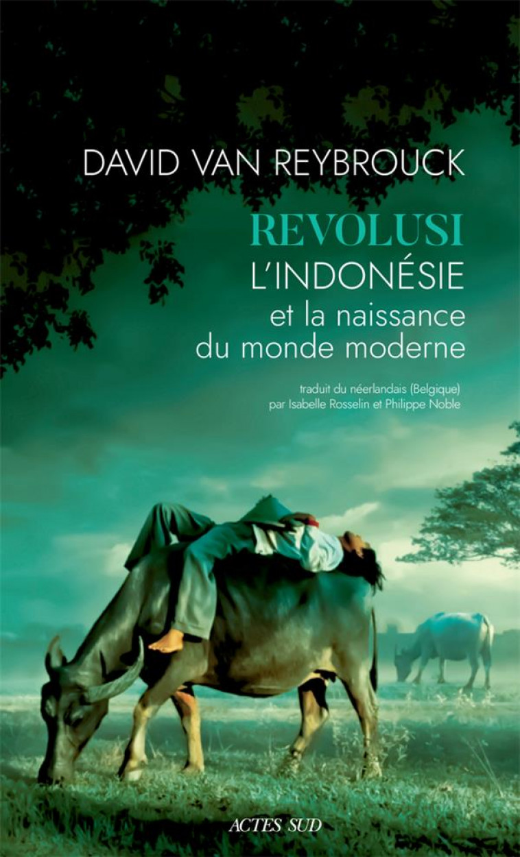 REVOLUSI - L-INDONESIE ET LA NAISSANCE DU MONDE MODERNE - VAN REYBROUCK DAVID - ACTES SUD