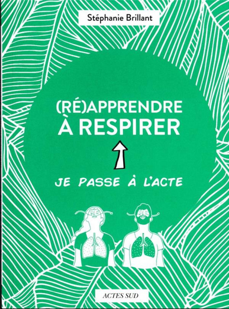 (RE)APPRENDRE A RESPIRER - BRILLANT/GOMARGU - ACTES SUD