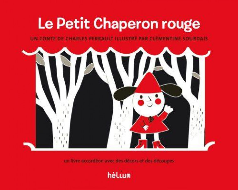 LE PETIT CHAPERON ROUGE - UN LIVRE ACCORDEON AVEC DES DECORS ET DES DECOUPES - SOURDAIS/PERRAULT - ACTES SUD