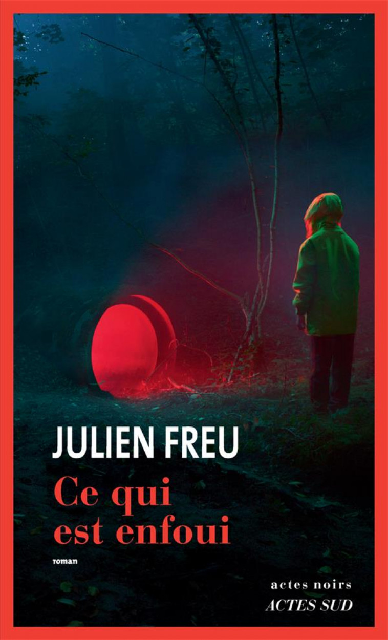 CE QUI EST ENFOUI - FREU JULIEN - ACTES SUD