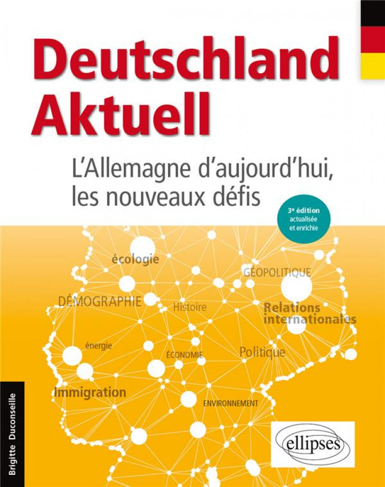 DEUTSCHLAND AKTUELL. L-ALLEMAGNE D-AUJOURD-HUI, LES NOUVEAUX DEFIS. 3E EDITION ACTUALISEE ET ENRICHI - DUCONSEILLE BRIGITTE - ELLIPSES MARKET