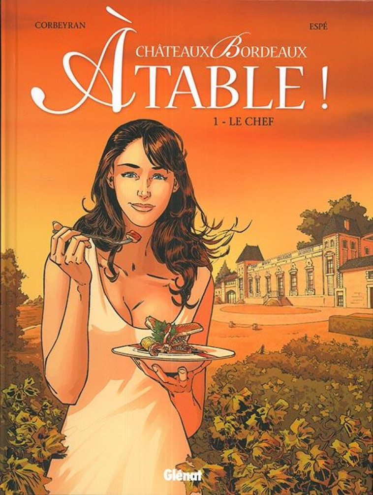 CHATEAUX BORDEAUX A TABLE ! - TOME 01 - LE CHEF - CORBEYRAN/ESPE - GLENAT