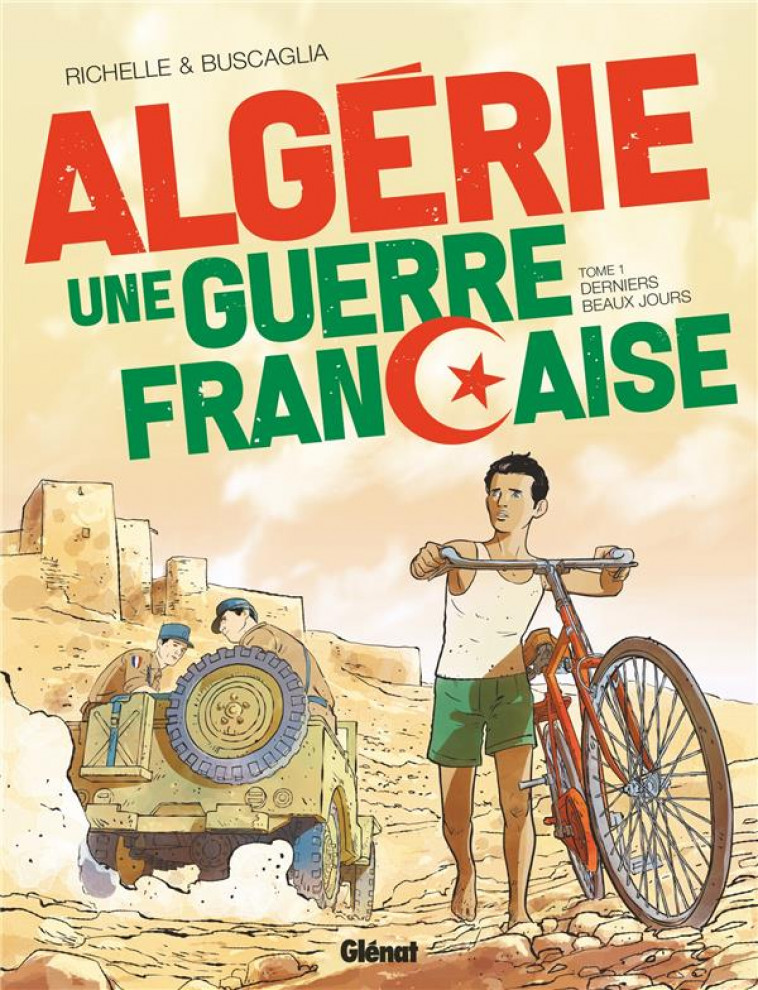 ALGERIE, UNE GUERRE FRANCAISE - TOME 01 - DERNIERS BEAUX JOURS - RICHELLE/BUSCAGLIA - GLENAT