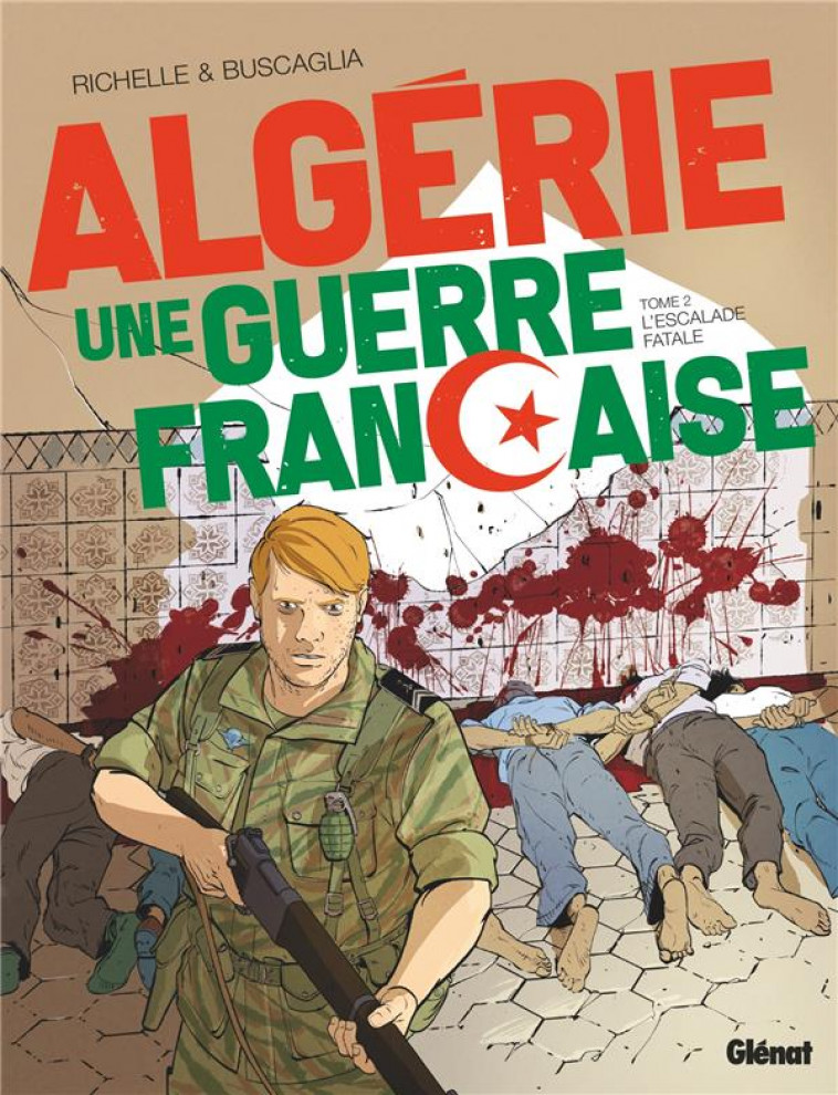 ALGERIE, UNE GUERRE FRANCAISE - TOME 02 - L-ESCALADE FATALE - RICHELLE/BUSCAGLIA - GLENAT