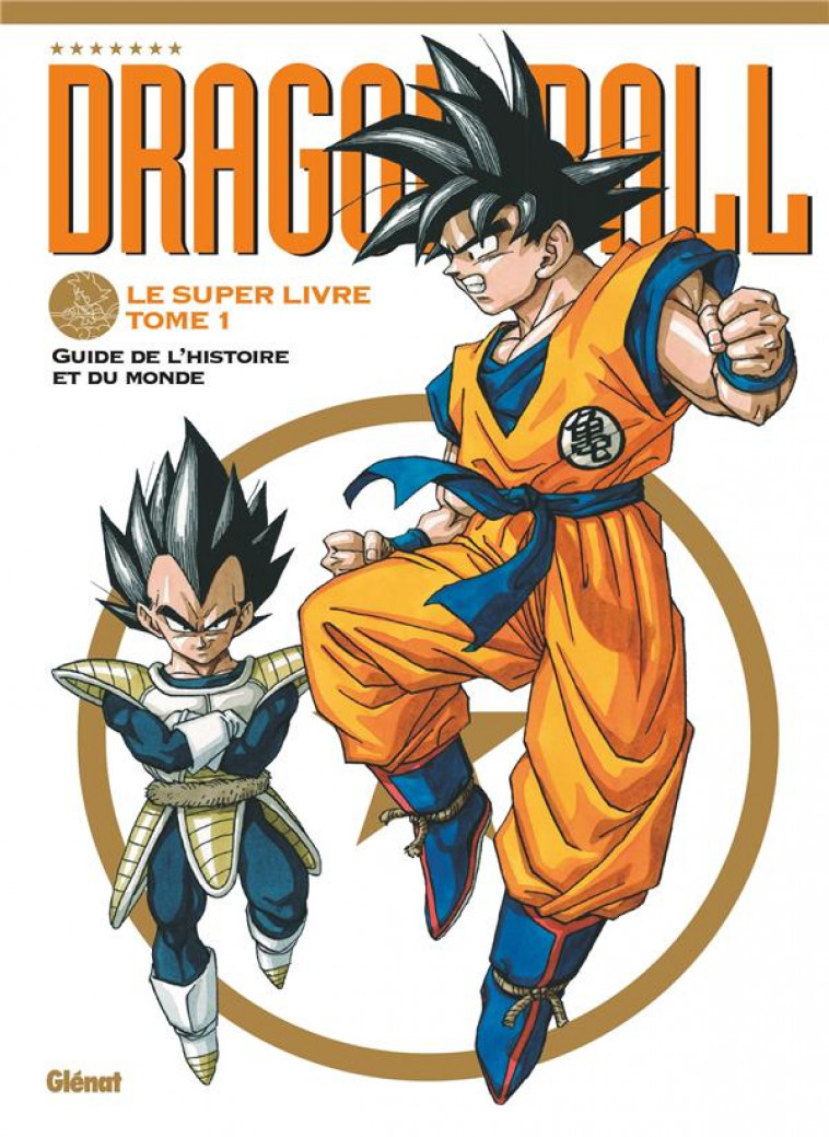 DRAGON BALL - LE SUPER LIVRE - TOME 01 - L-HISTOIRE ET L-UNIVERS - TORIYAMA AKIRA - GLENAT