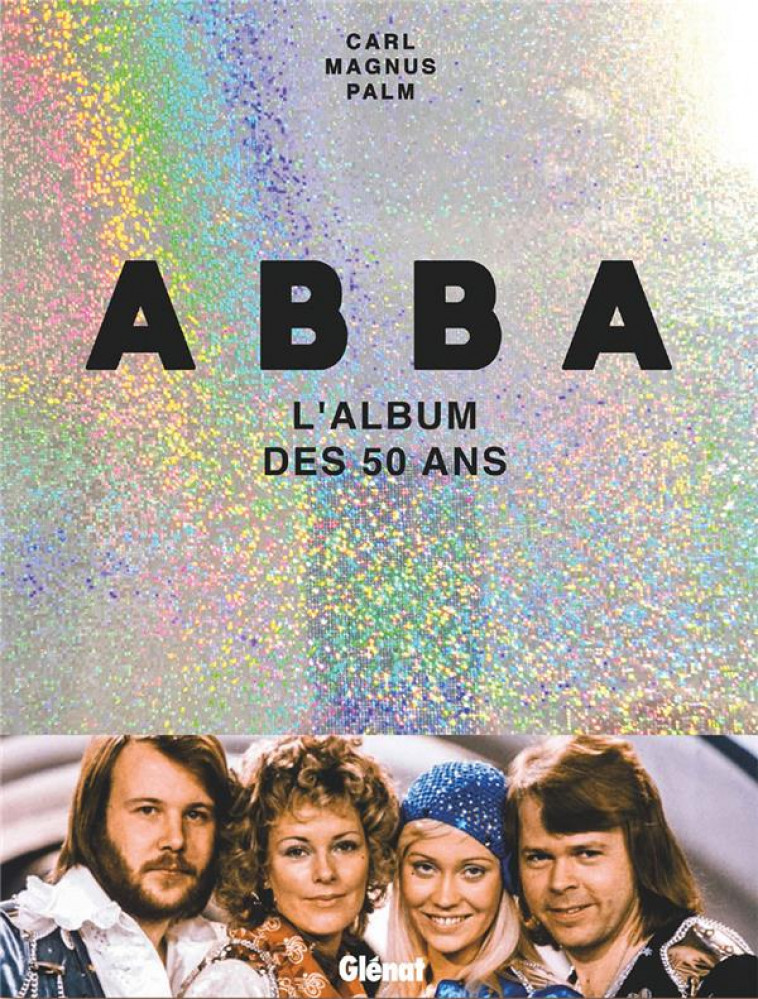 ABBA - L-ALBUM DES 50 ANS - PALM CARL MAGNUS - GLENAT