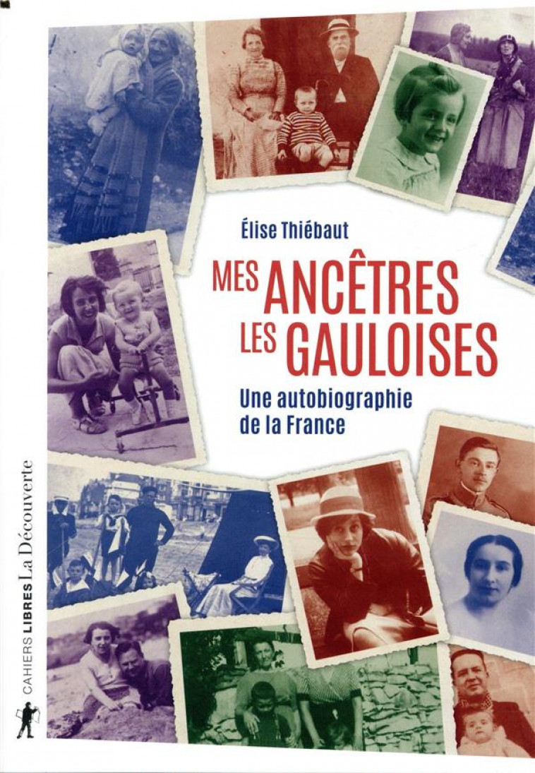 MES ANCETRES LES GAULOISES - UNE AUTOBIOGRAPHIE DE LA FRANCE - THIEBAUT ELISE - LA DECOUVERTE