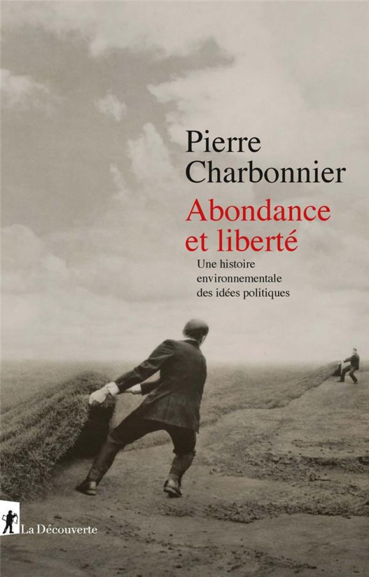 ABONDANCE ET LIBERTE - UNE HISTOIRE ENVIRONNEMENTALE DES IDEES POLITIQUES - COLLECTIF - LA DECOUVERTE