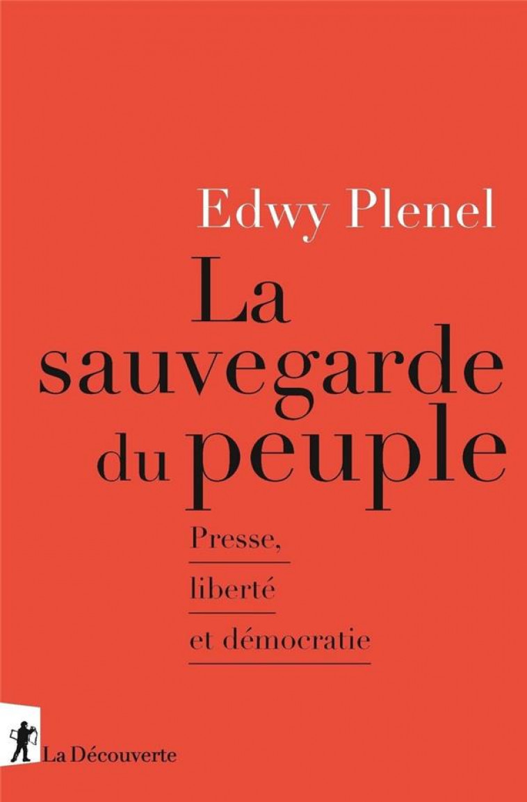 LA SAUVEGARDE DU PEUPLE - PRESSE, LIBERTE ET DEMOCRATIE - PLENEL EDWY - LA DECOUVERTE