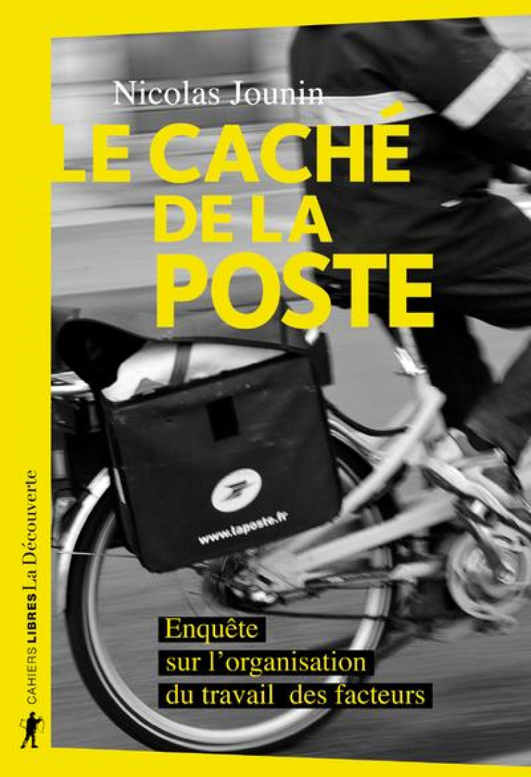 LE CACHE DE LA POSTE - ENQUETE SUR L-ORGANISATION DU TRAVAIL DES FACTEURS - JOUNIN NICOLAS - LA DECOUVERTE