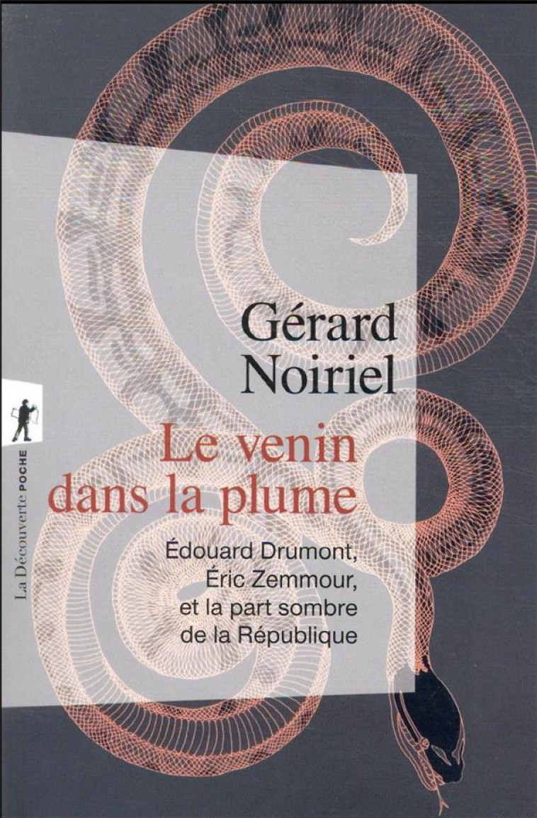 LE VENIN DANS LA PLUME - EDOUARD DRUMONT, ERIC ZEMMOUR, ET LA PART SOMBRE DE LA REPUBLIQUE - NOIRIEL GERARD - LA DECOUVERTE