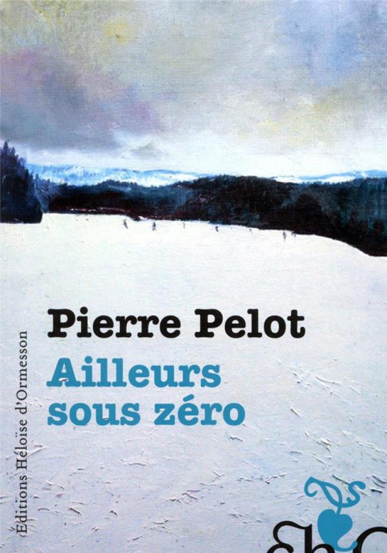 AILLEURS SOUS ZERO - PELOT PIERRE - H D ORMESSON