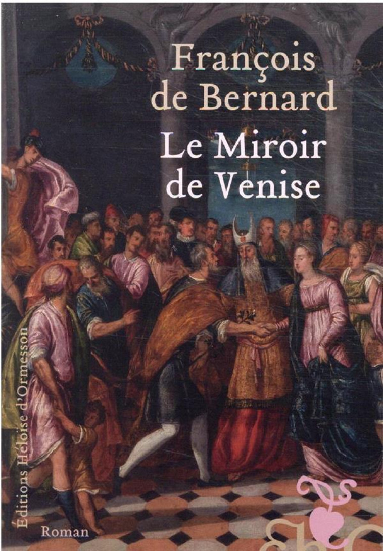 LE MIROIR DE VENISE - BERNARD FRANCOIS DE - H D ORMESSON