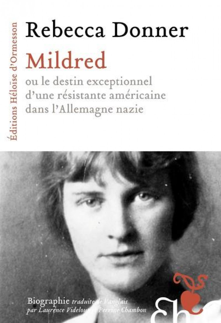 MILDRED - OU LE DESTIN EXCEPTIONNEL D UNE RESISTANTE AMERICAINE DANS L ALLEMAGNE NAZIE - DONNER REBECCA - H D ORMESSON