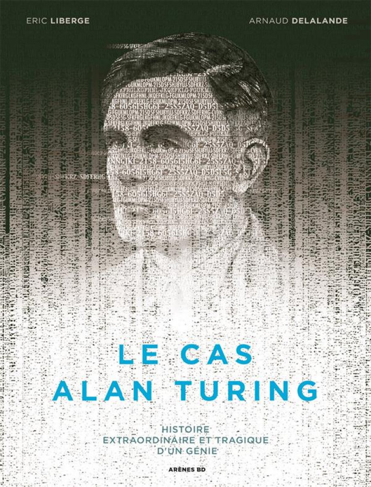 LE CAS ALAN TURING - DELALANDE/LIBERGE - Les Arènes