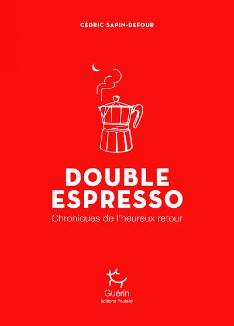 DOUBLE ESPRESSO - CHRONIQUES DE L-HEUREUX RETOUR - SAPIN-DEFOUR CEDRIC - GUERIN