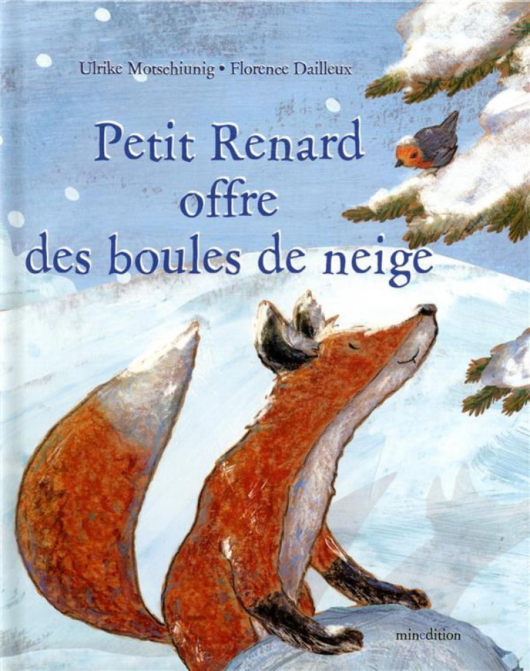 PETIT RENARD OFFRE DES BOULES DE NEIGE - DAILLEUX/MOTSCHIUNIG - MINEDITION