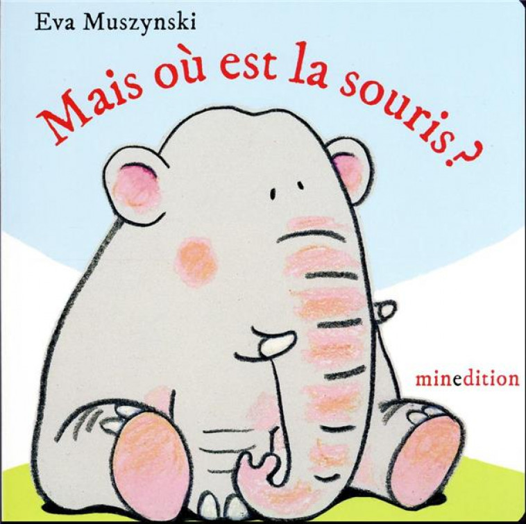 MAIS OU EST LA SOURIS ? - MUSZYNSKI - MINEDITION