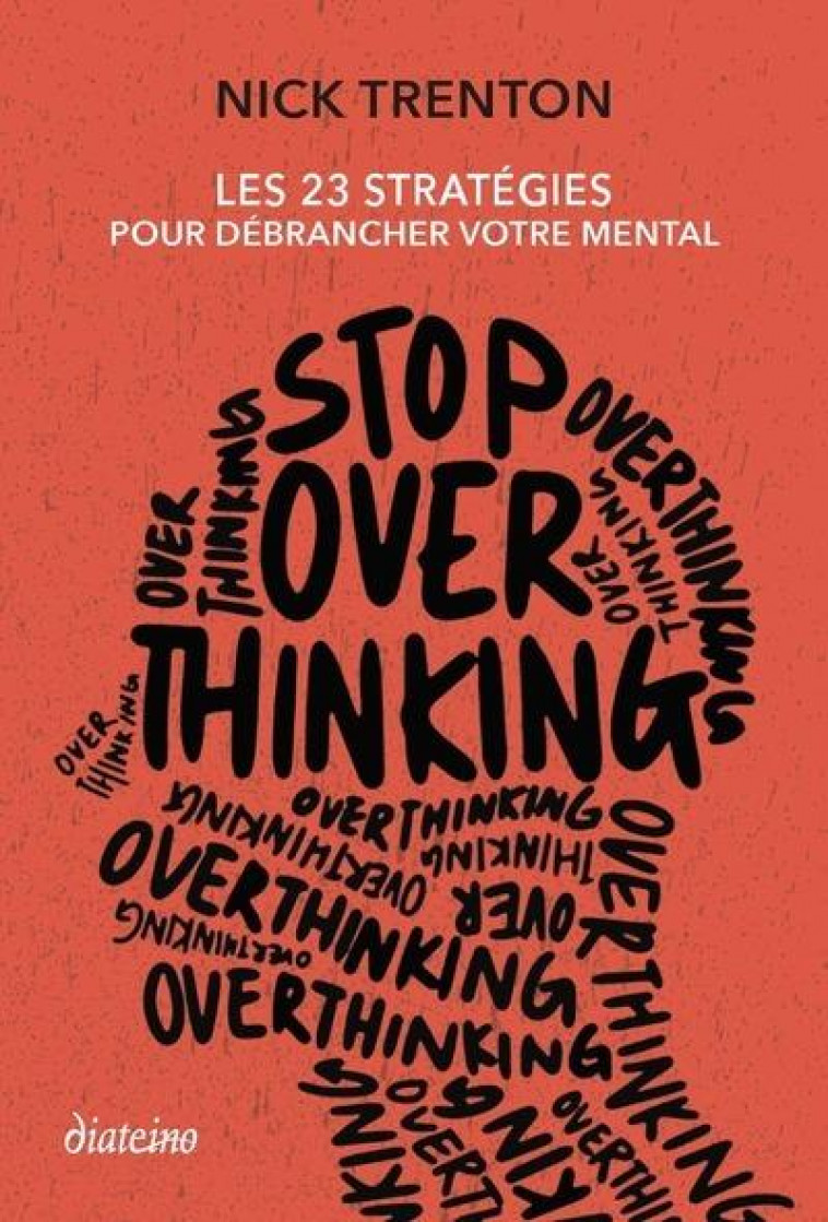 STOP OVERTHINKING - LES 23 STRATEGIES POUR DEBRANCHER VOTRE MENTAL - TRENTON NICK - DIATEINO