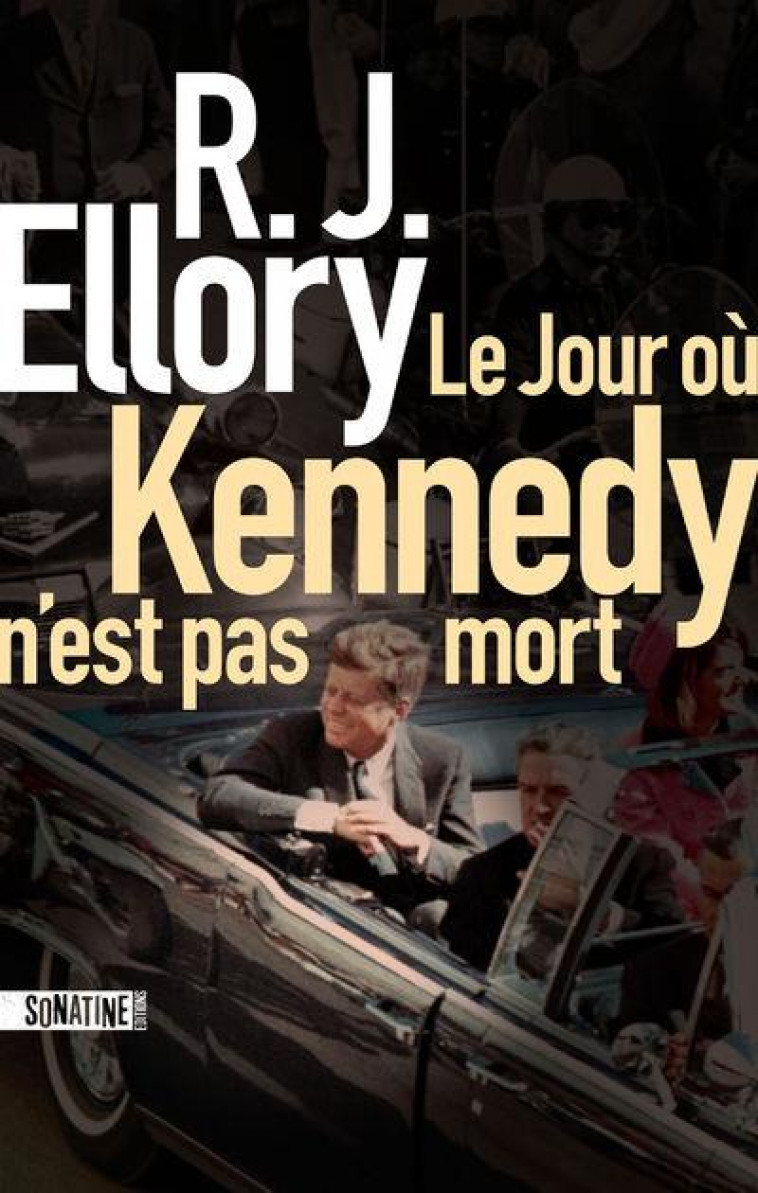 LE JOUR OU KENNEDY N-EST PAS MORT - ELLORY R.J. - SONATINE