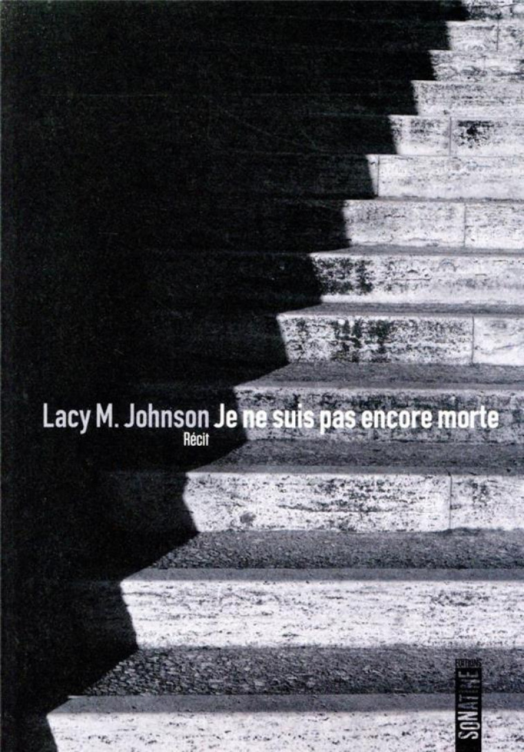 JE NE SUIS PAS ENCORE MORTE - JOHNSON LACY M. - SONATINE