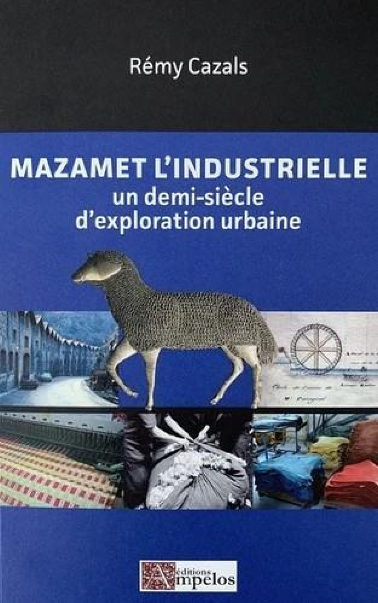 MAZAMET L-INDUSTRIELLE - UN DEMI-SIECLE D-EXPLORATION URBAINE - CAZALS REMY - PASSIFLORES