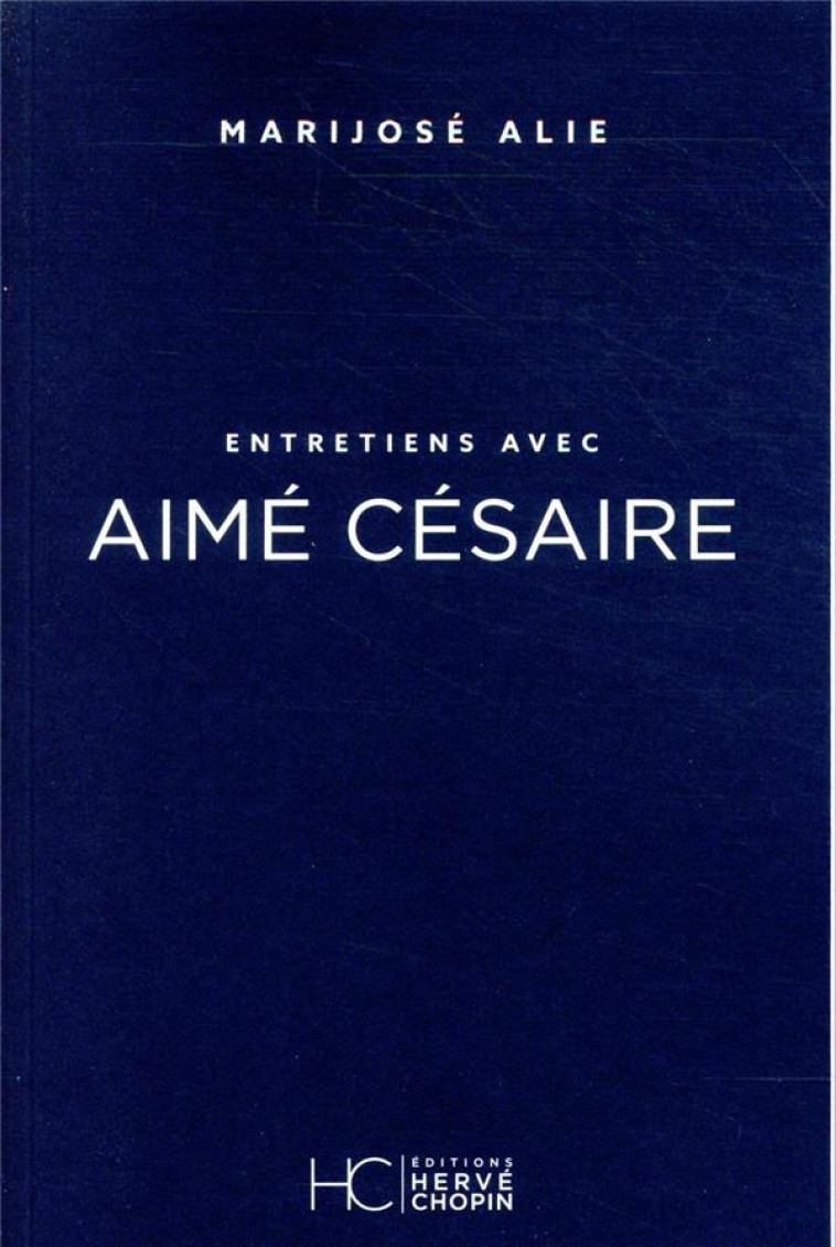 ENTRETIENS AVEC AIME CESAIRE - ALIE MARIJOSE - HC EDITIONS