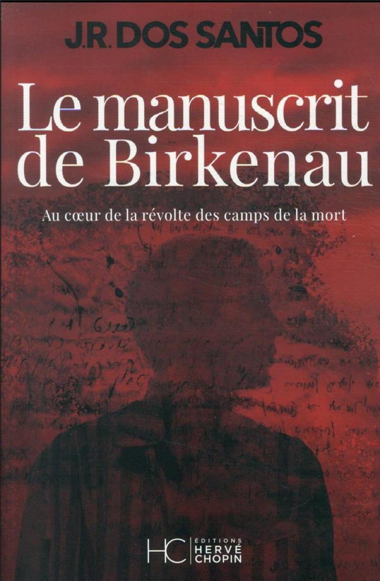 LE MANUSCRIT DE BIRKENAU - AU COEUR DE LA REVOLTE DES CAMPS DE LA MORT - DOS SANTOS J R. - HC EDITIONS