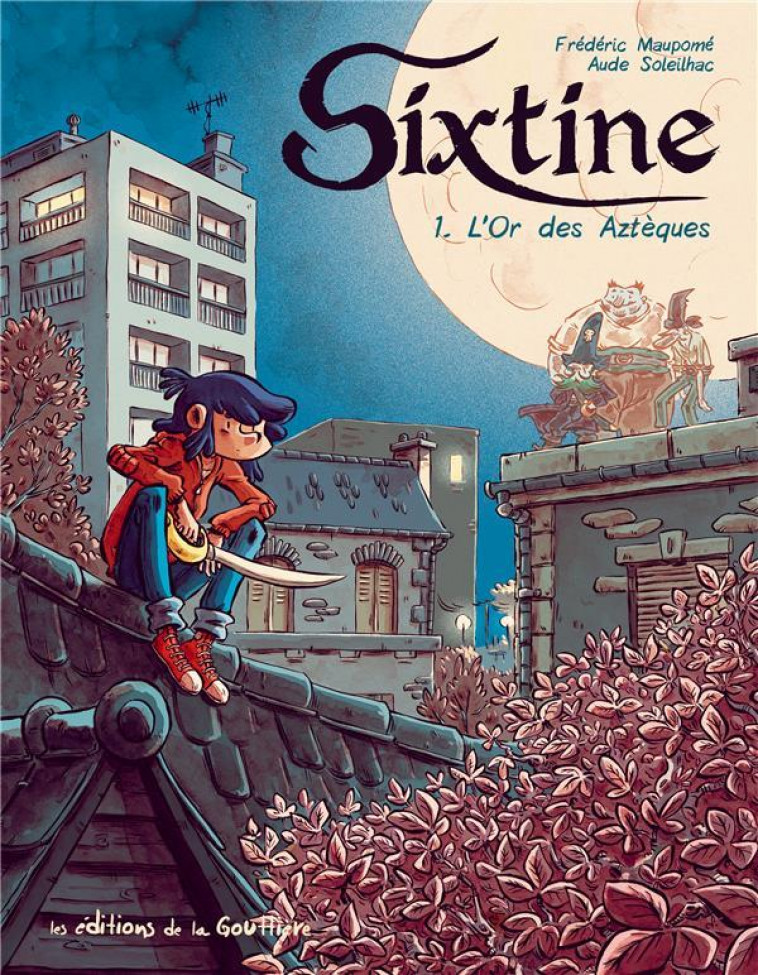 SIXTINE - TOME 1 L-OR DES AZTEQUES - MAUPOME/SOLEILHAC - DE LA GOUTTIERE