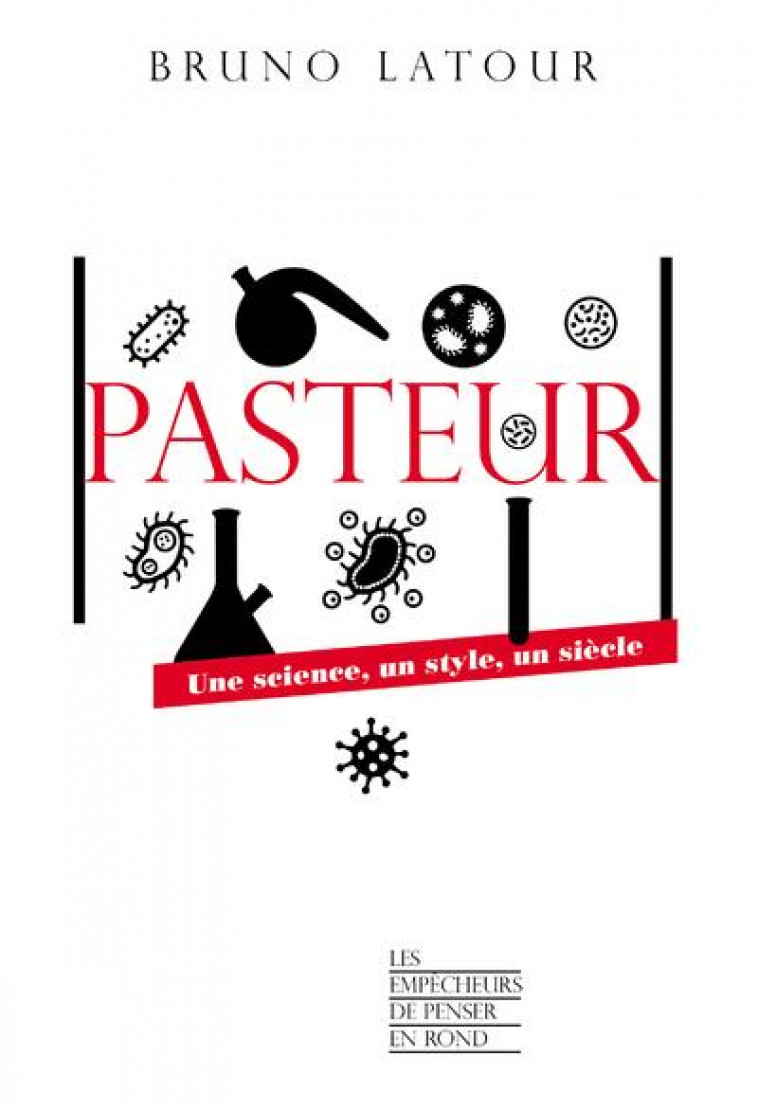 PASTEUR - UNE SCIENCE, UN STYLE, UN SIECLE - LATOUR BRUNO - LA DECOUVERTE