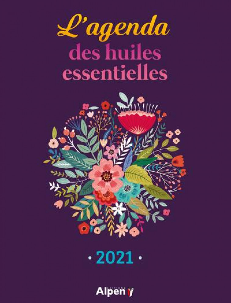 L-AGENDA 2021 DES HUILES ESSENTIELLES - COLLECTIF - ALPEN