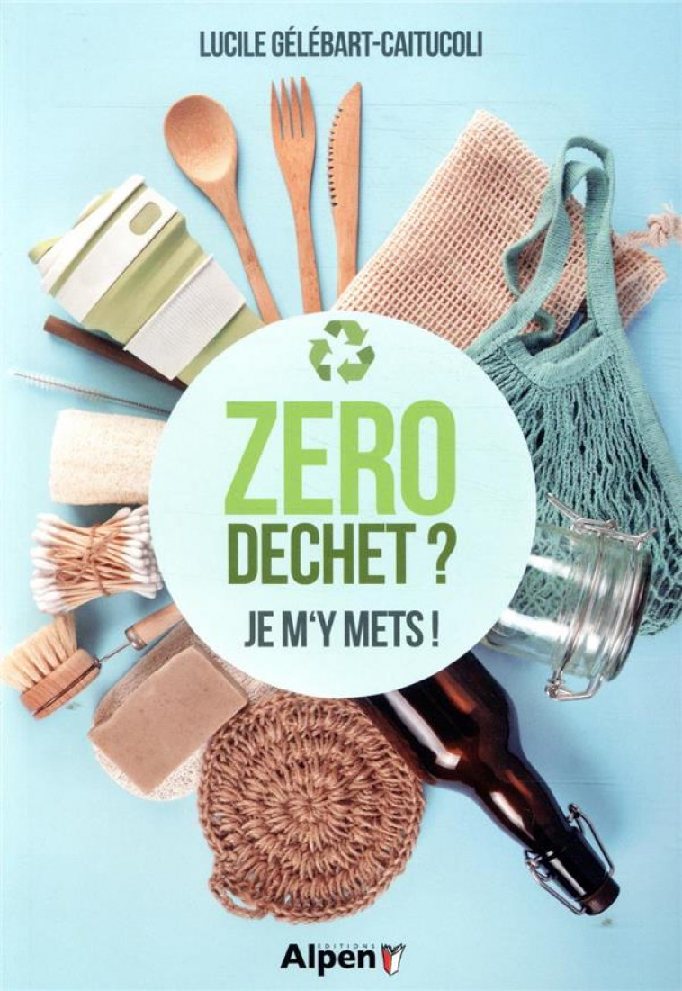 ZERO DECHET ? JE M Y METS ! - GELEBART-CAITUCOLI L - ALPEN