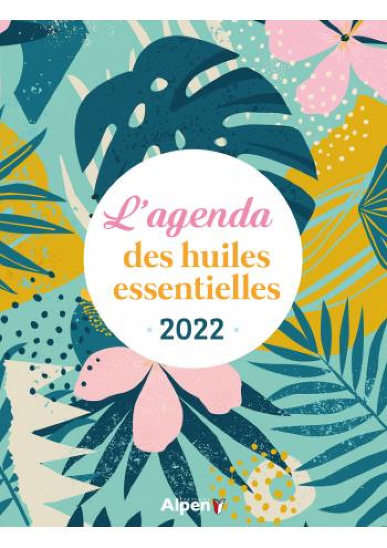 L-AGENDA DES HUILES ESSENTIELLES 2022 - COLLECTIF - ALPEN