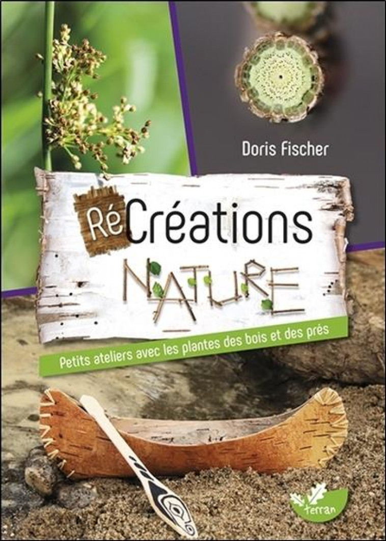 RECREATIONS NATURE - PETITS ATELIERS AVEC LES PLANTES DES BOIS ET DES PRES - FISCHER DORIS - DE TERRAN