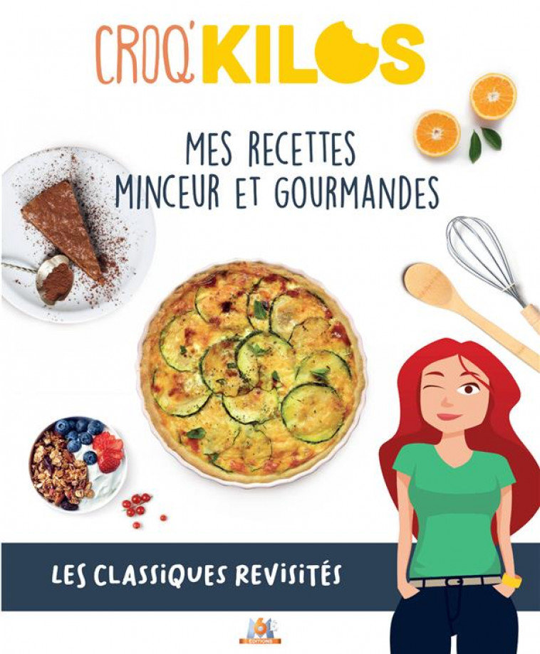 CROQ-KILOS. LES CLASSIQUES REVISITES - MES RECETTES MINCEURS ET GOURMANDES - CROQ-KILOS - M6