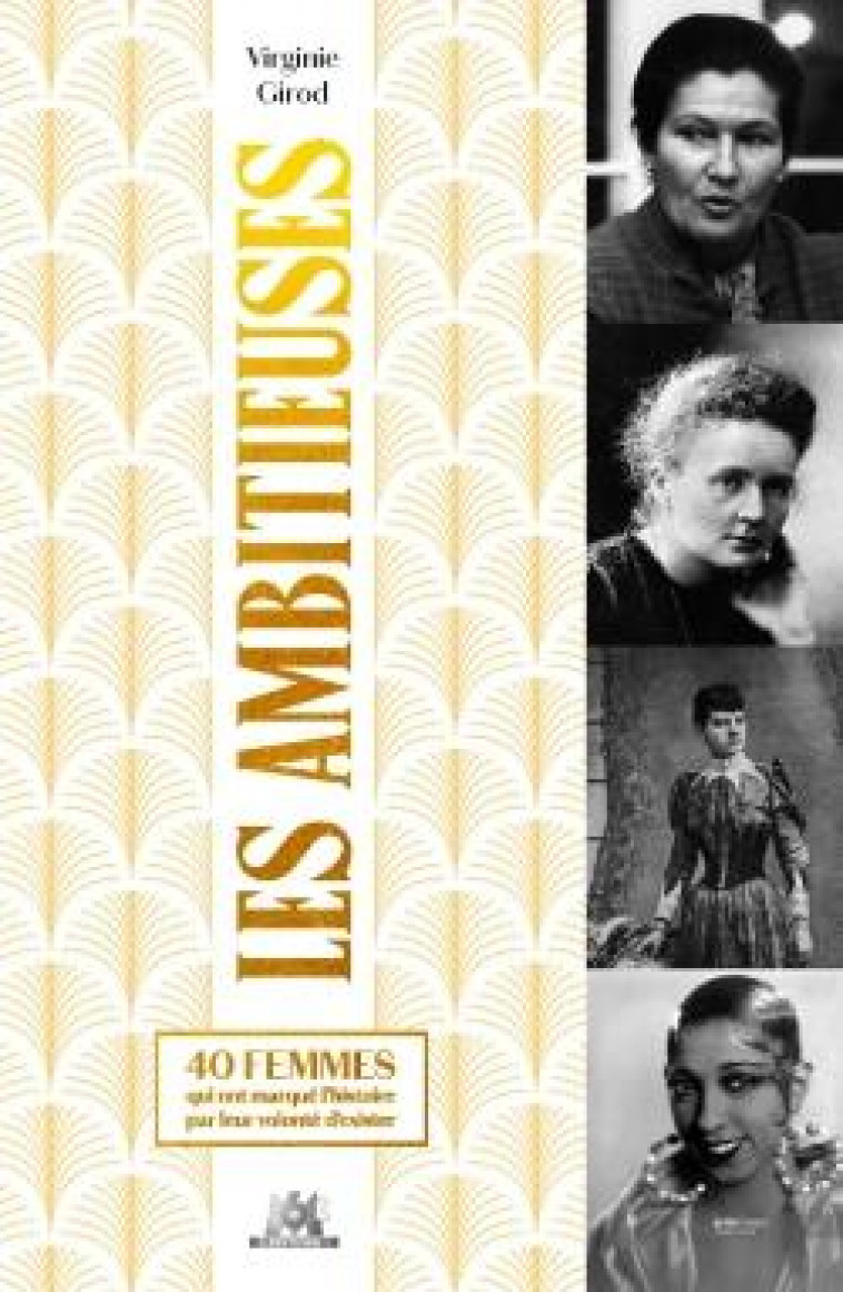 LES AMBITIEUSES - 40 FEMMES QUI ONT MARQUE L-HISTOIRE PAR LEUR VOLONTE D-EXISTER D- - GIROD VIRGINIE - M6