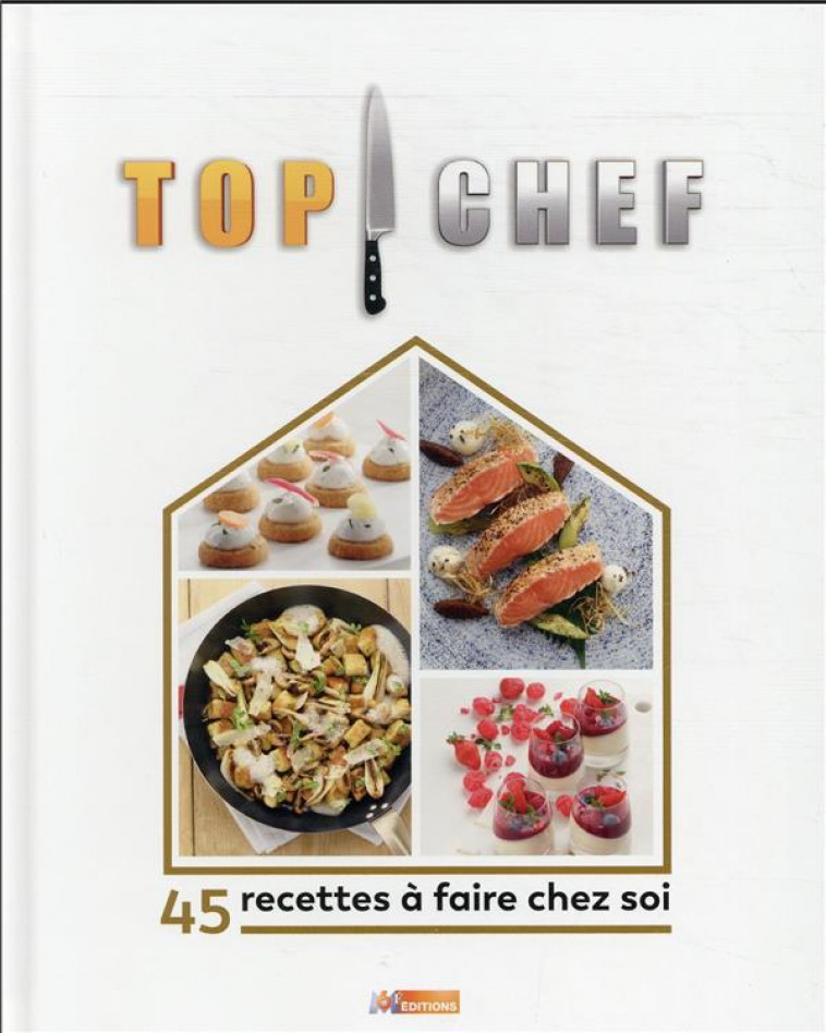 TOP CHEF A LA MAISON - 45 RECETTES A FAIRE CHEZ SOI - XXX - M6