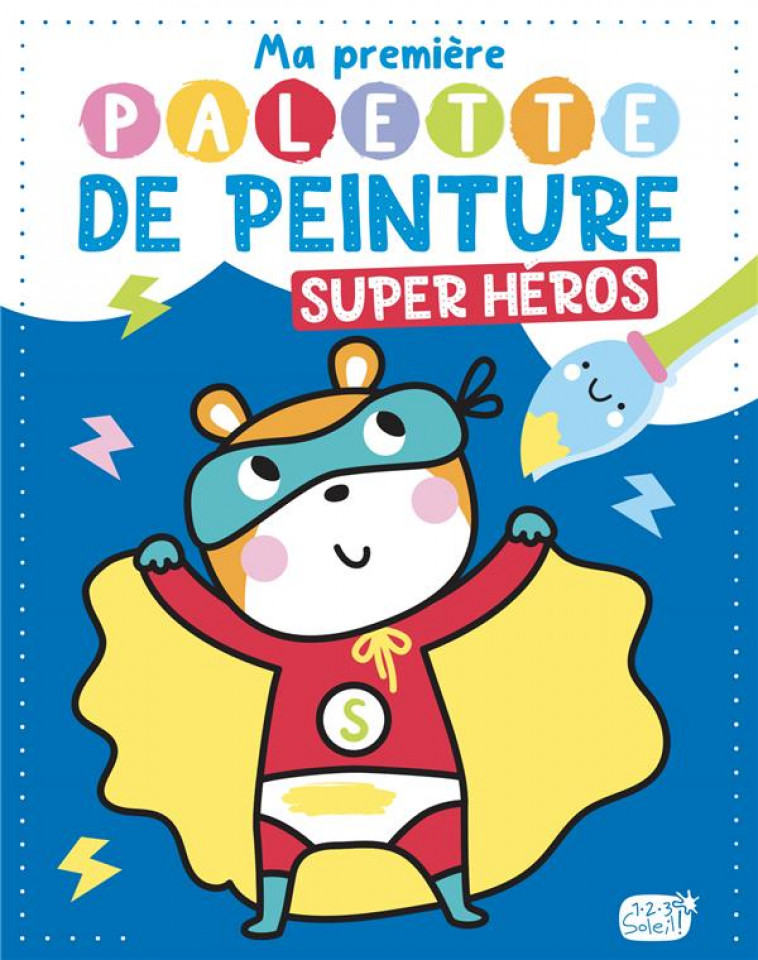 MA PREMIERE PALETTE DE PEINTURE - SUPER-HEROS - ATELIER CLORO - 1 2 3 SOLEIL