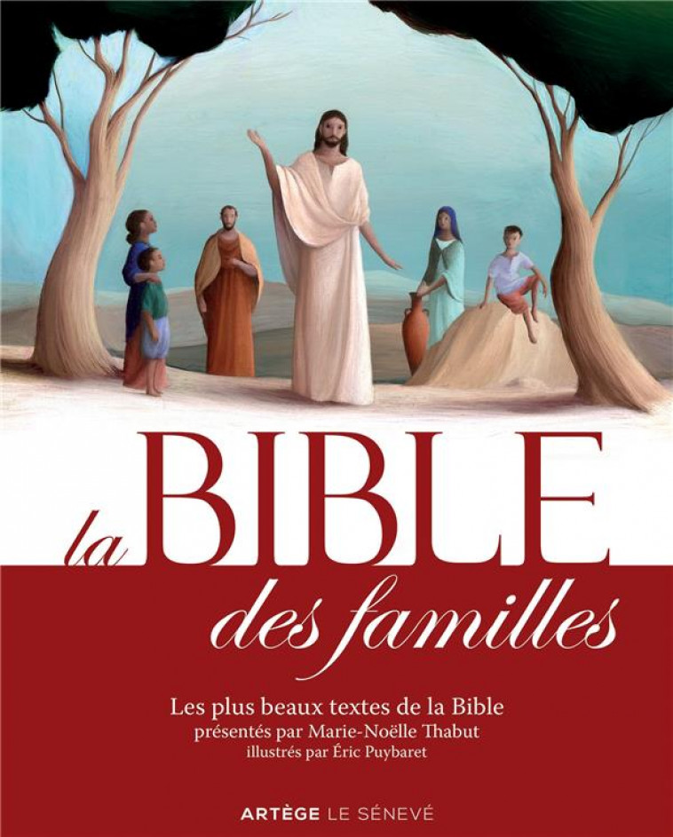 LA BIBLE DES FAMILLES - LES PLUS BEAUX TEXTES DE LA BIBLE PRESENTES PAR MARIE-NOELLE THABUT, ILLUSTR - THABUT/PUYBARET - Artège