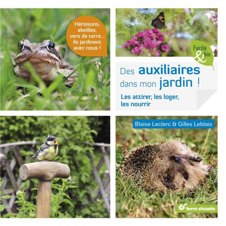 DES AUXILIAIRES DANS MON JARDIN ! - LES ATTIRER, LES LOGER, LES NOURRIR - LECLERC BLAISE - Terre vivante