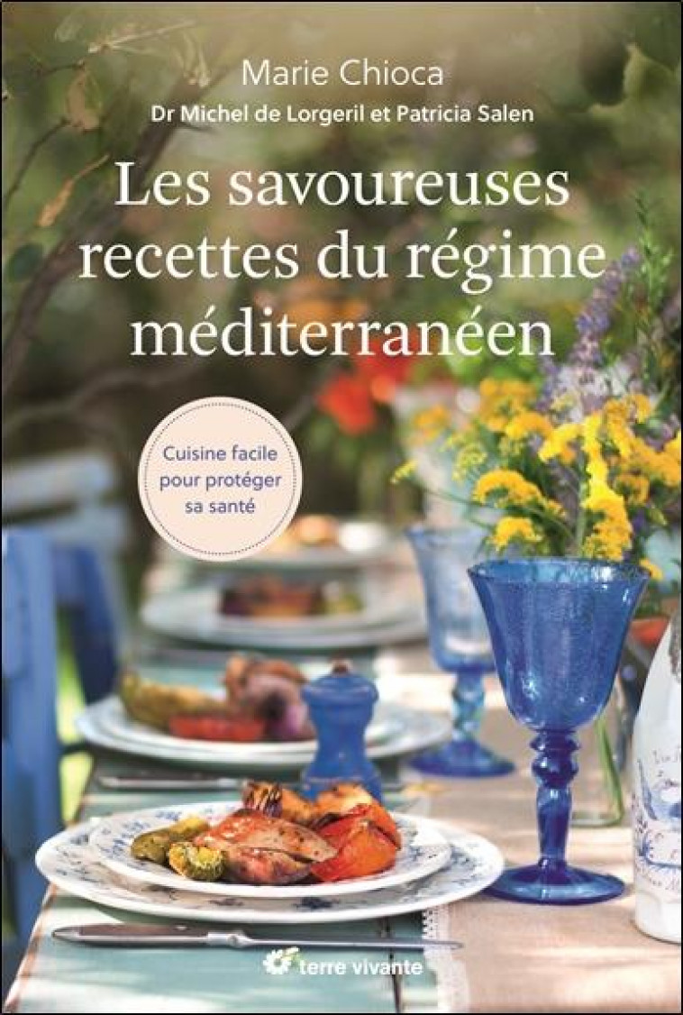 LES SAVOUREUSES RECETTES DU REGIME MEDITTERANEEN - CUISINE FACILE POUR PROTEGER SA SANTE - CHIOCA MARIE - TERRE VIVANTE