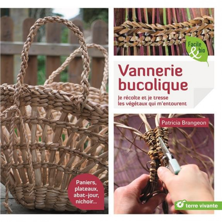 VANNERIE BUCOLIQUE - JE RECOLTE ET JE TRESSE LES VEGETAUX QUI M-ENTOURENT - BRANGEON PATRICIA - TERRE VIVANTE