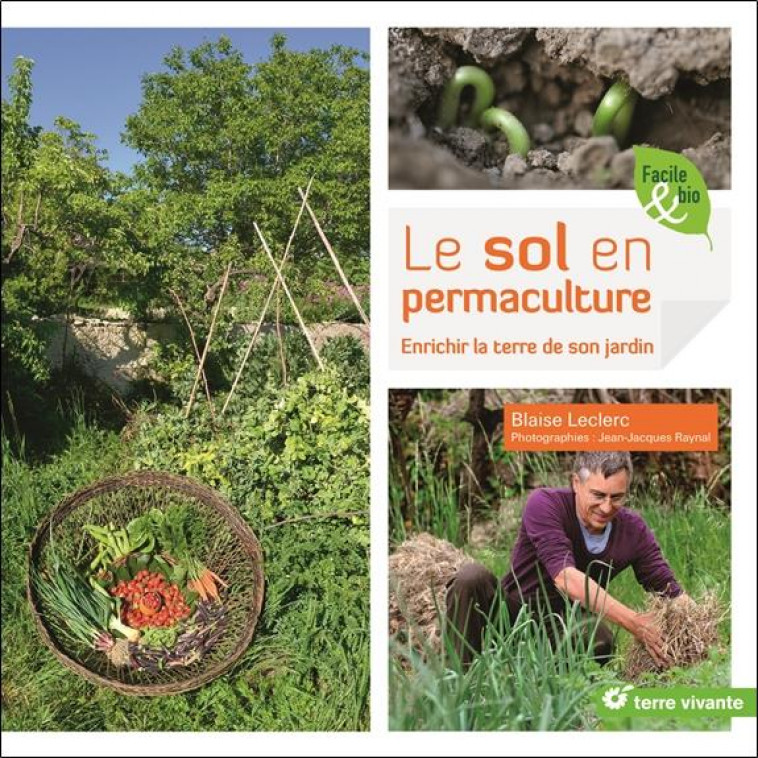 LE SOL EN PERMACULTURE - ENRICHIR LA TERRE DE SON JARDIN - LECLERC/RAYNAL - TERRE VIVANTE