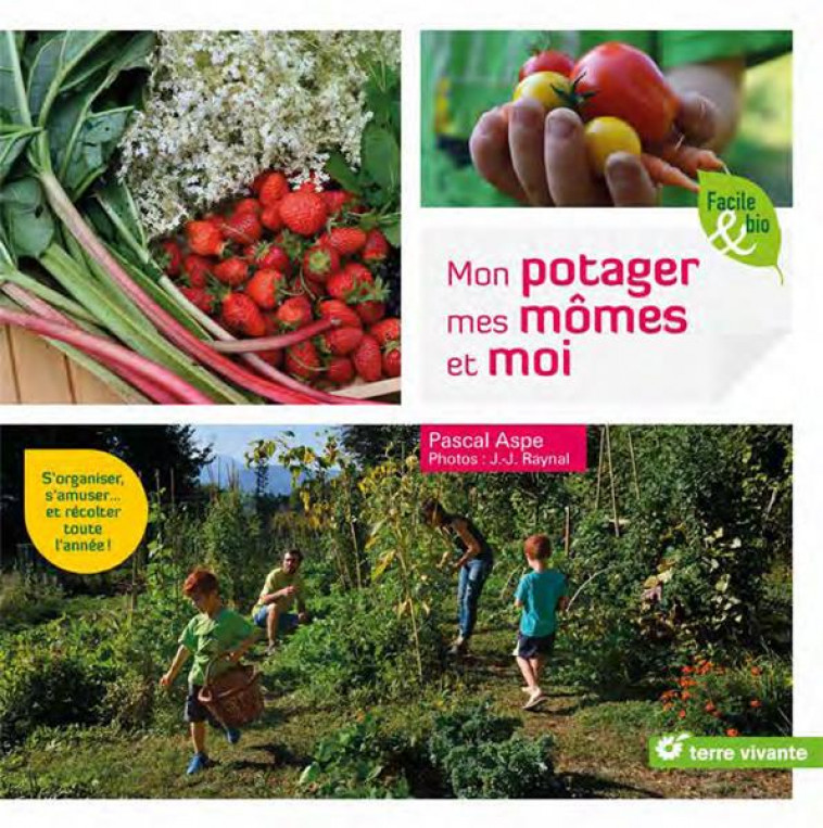 MON POTAGER, MES MOMES ET MOI - S-ORGANISER, S-AMUSER ... ET RECOLTER TOUTE L-ANNEE ! - ASPE/RAYNAL - TERRE VIVANTE