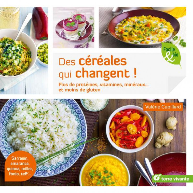 DES CEREALES QUI CHANGENT ! - PLUS DE PROETINES, VITAMINES, MINERAUX ... ET MOINS DE GLUTEN - CUPILLARD VALERIE - TERRE VIVANTE