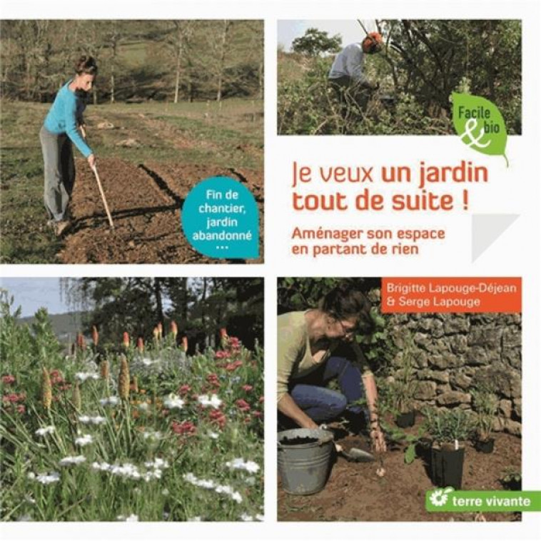 JE VEUX UN JARDIN TOUT DE SUITE ! - AMENAGER SON ESPACE EN PARTANT DE RIEN - LAPOUGE-DEJEAN B. - TERRE VIVANTE